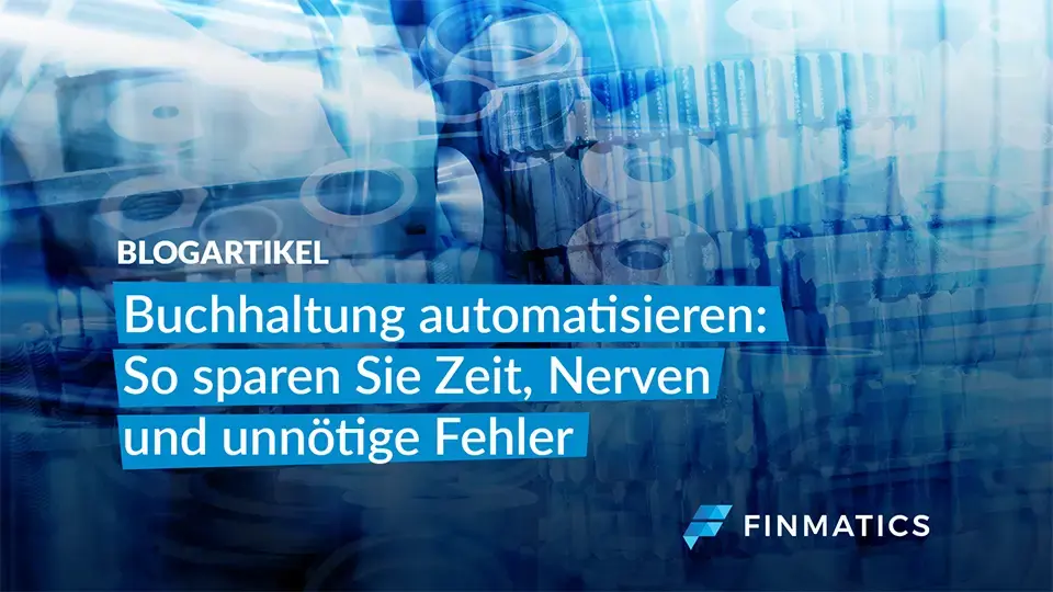 Buchhaltung automatisieren: So sparen Sie Zeit, Nerven und unnötige Fehler
